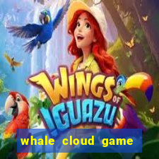 whale cloud game site oficial